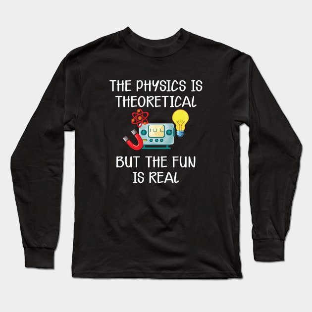 Physics - The physics is theoretical but the fun is real Long Sleeve T-Shirt by KC Happy Shop